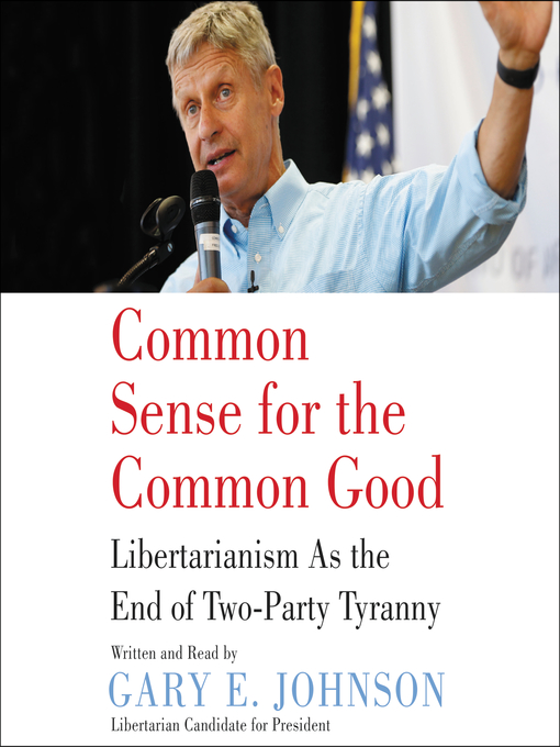 Title details for Common Sense for the Common Good by Gary E. Johnson - Available